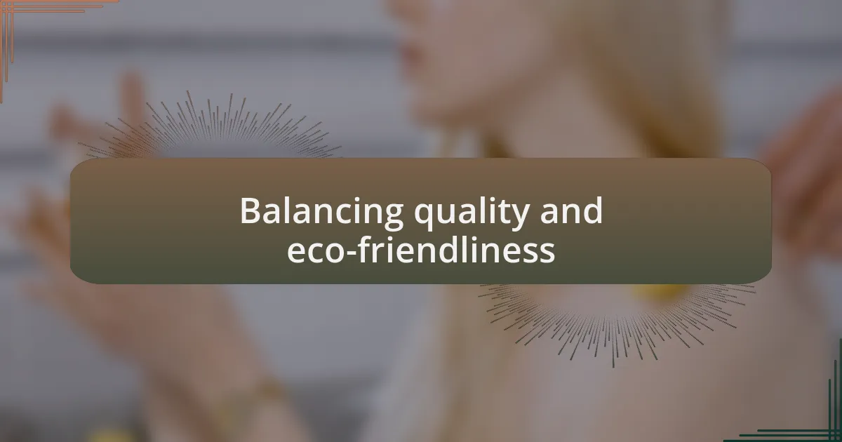 Balancing quality and eco-friendliness