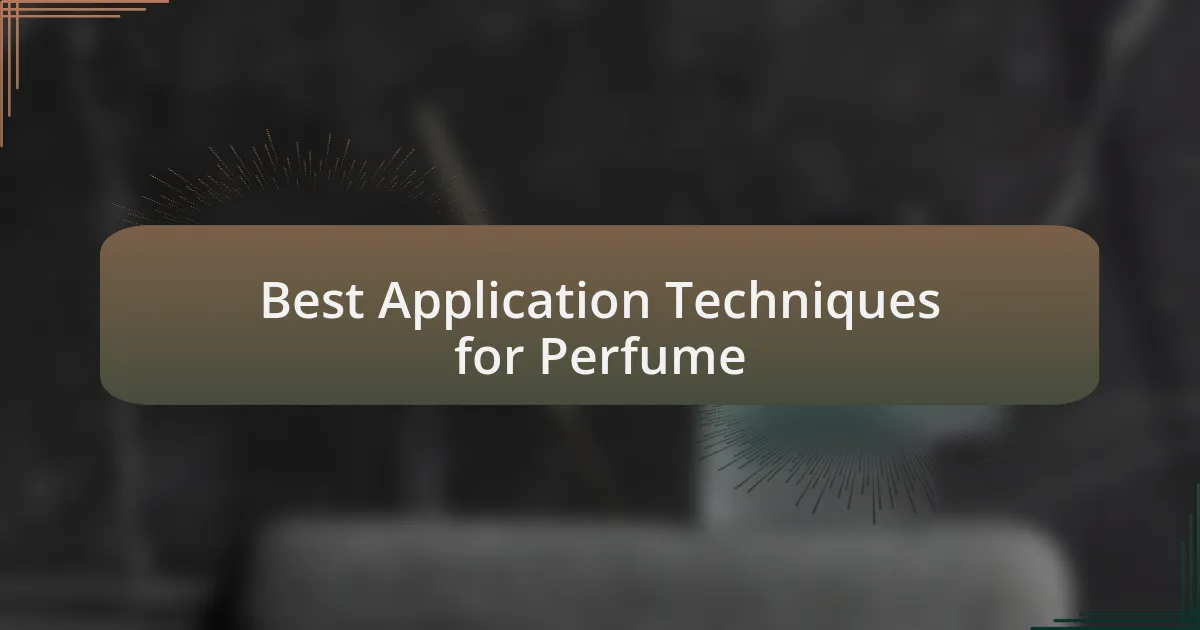 Best Application Techniques for Perfume