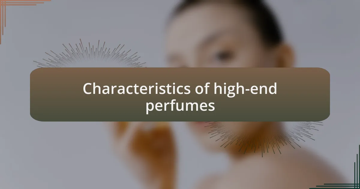 Characteristics of high-end perfumes