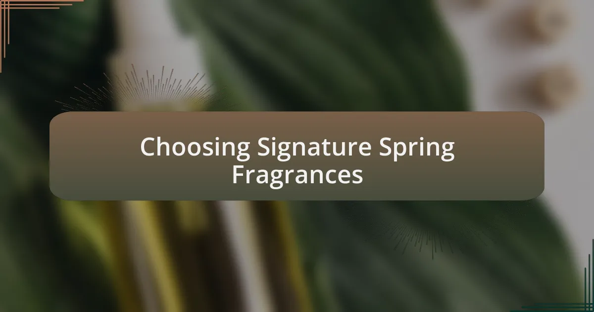 Choosing Signature Spring Fragrances