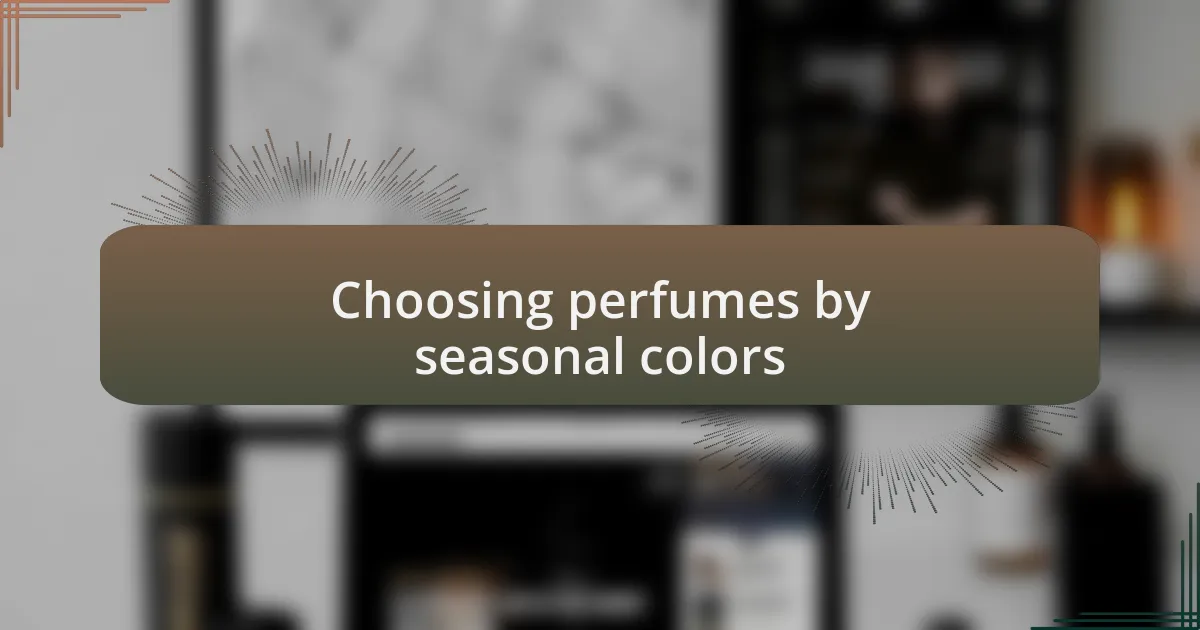 Choosing perfumes by seasonal colors