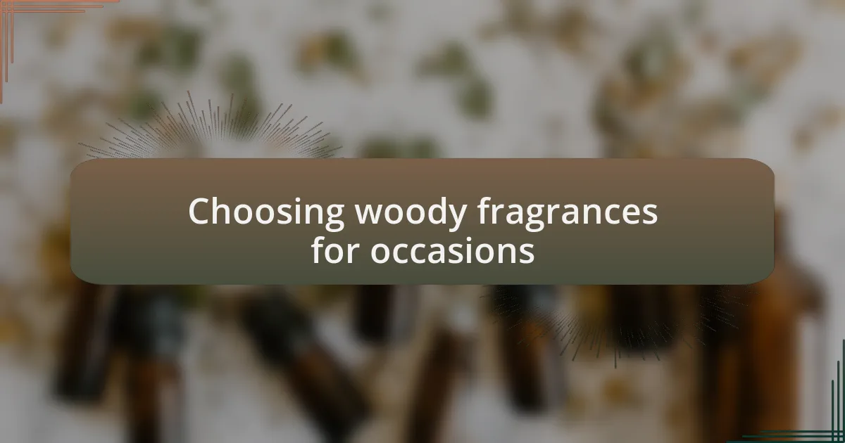 Choosing woody fragrances for occasions
