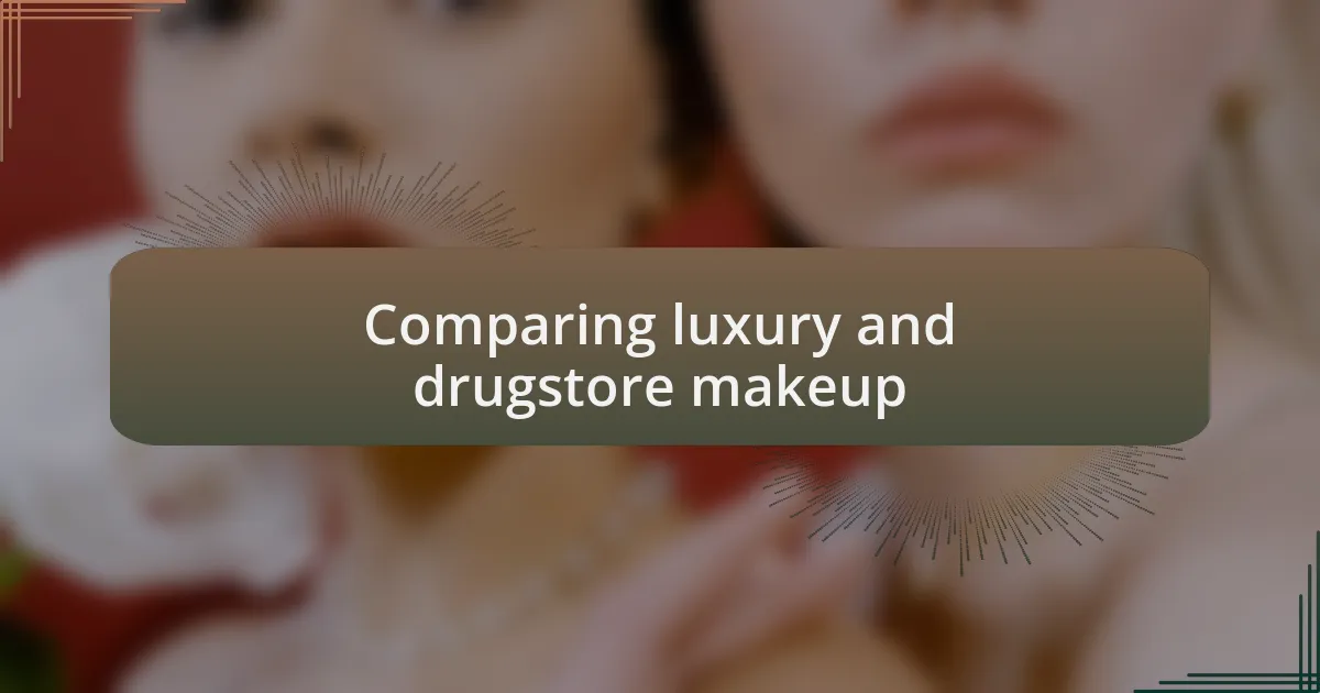 Comparing luxury and drugstore makeup