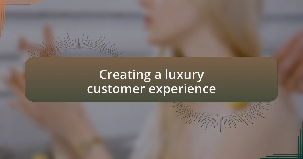 Creating a luxury customer experience