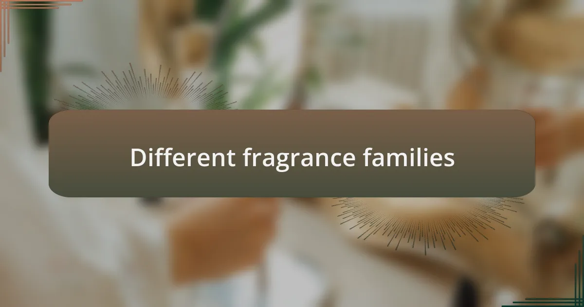 Different fragrance families