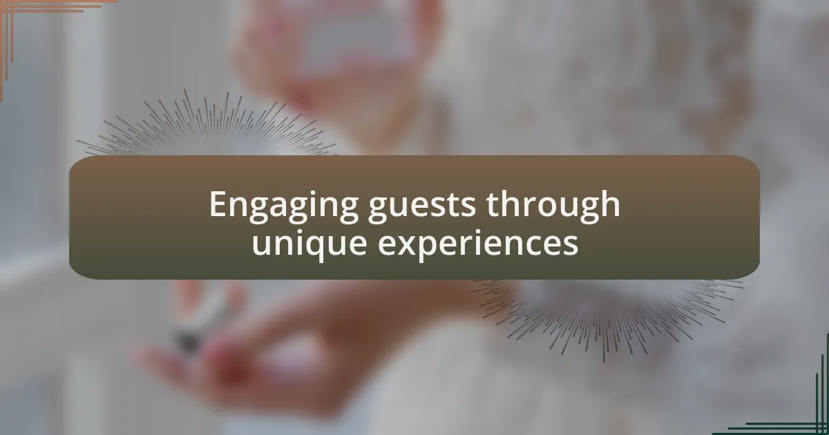 Engaging guests through unique experiences