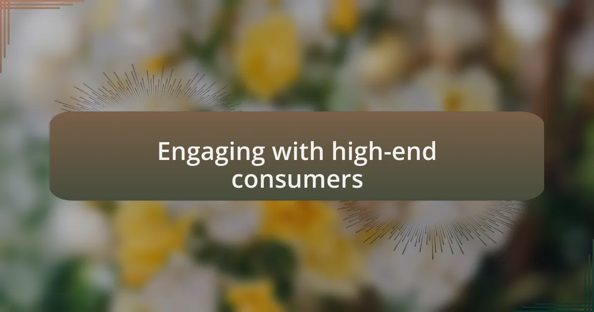 Engaging with high-end consumers