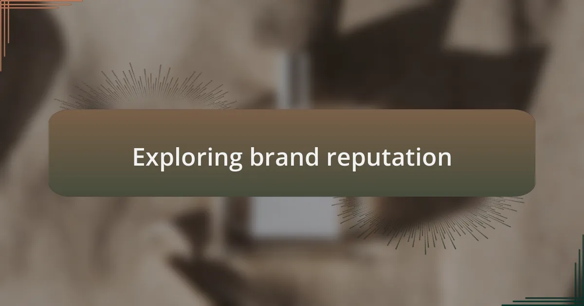 Exploring brand reputation