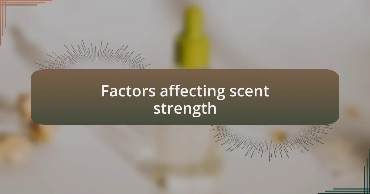 Factors affecting scent strength