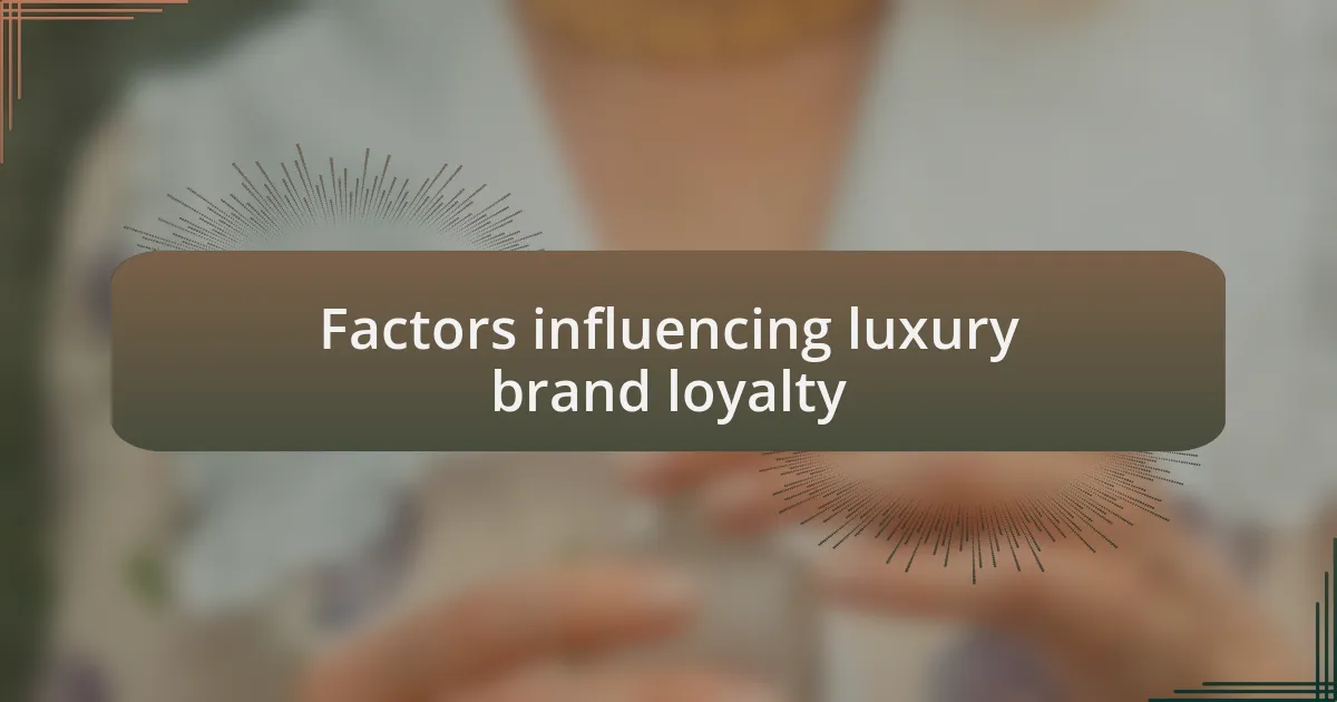 Factors influencing luxury brand loyalty