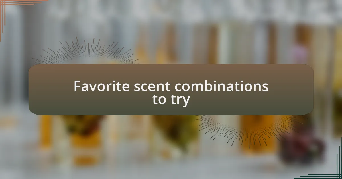 Favorite scent combinations to try