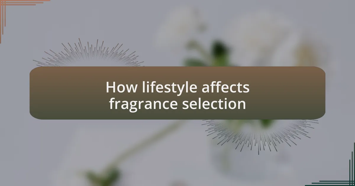 How lifestyle affects fragrance selection