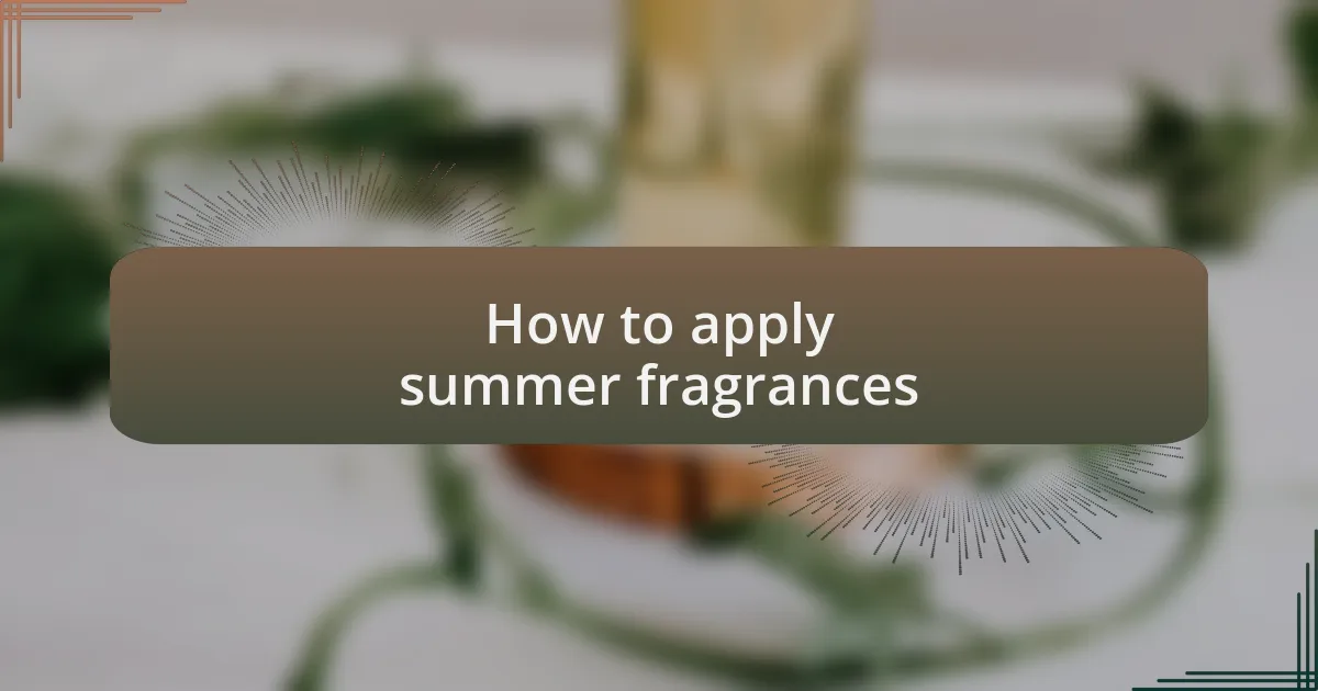 How to apply summer fragrances