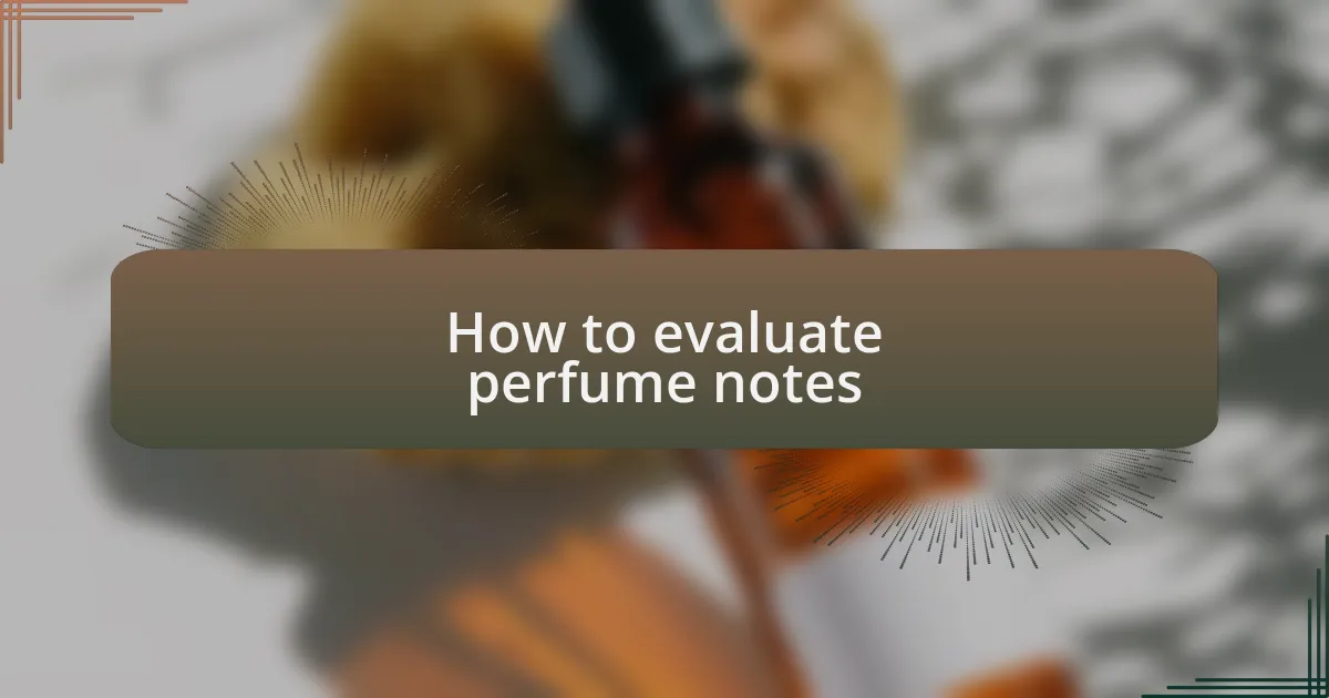 How to evaluate perfume notes