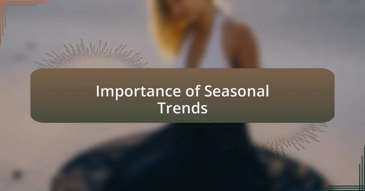 Importance of Seasonal Trends
