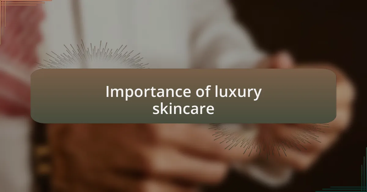 Importance of luxury skincare
