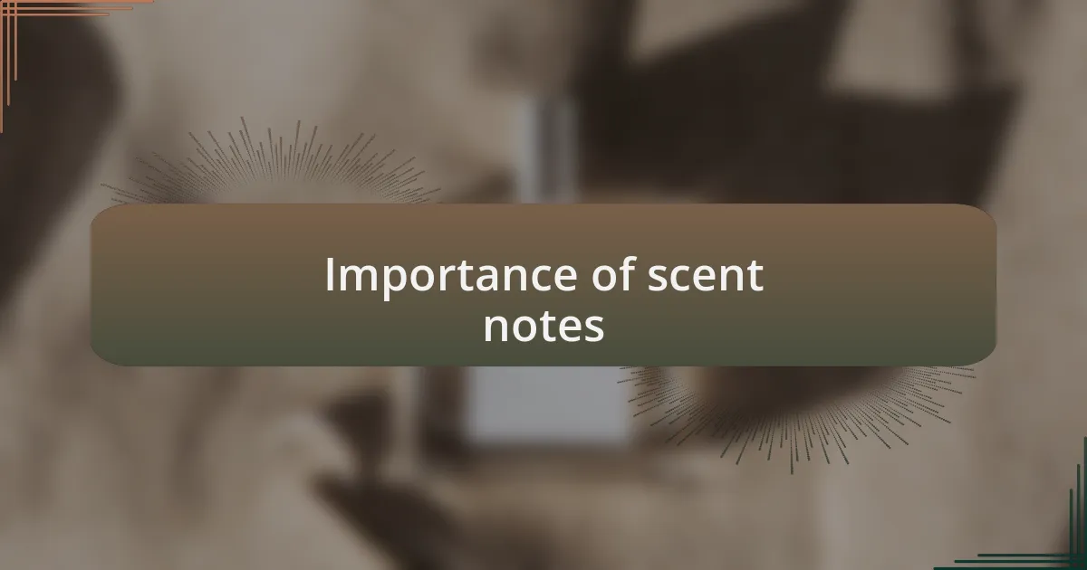 Importance of scent notes
