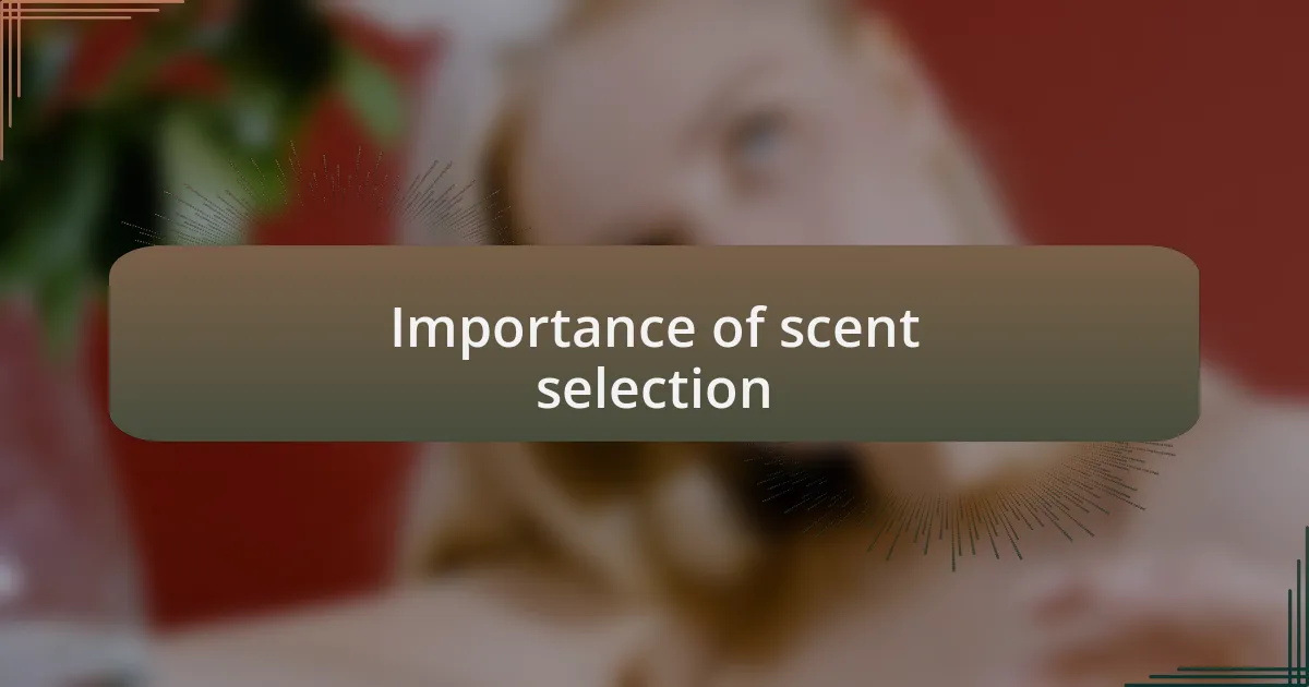Importance of scent selection