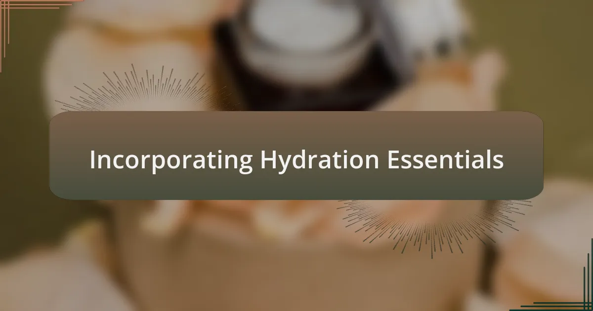 Incorporating Hydration Essentials