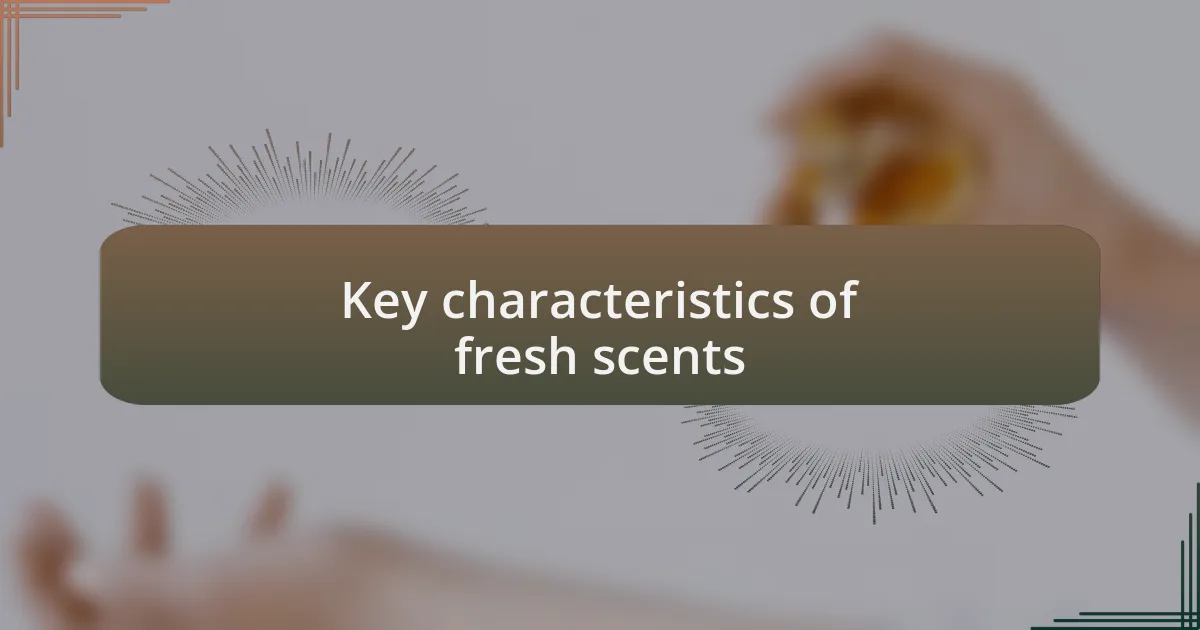 Key characteristics of fresh scents