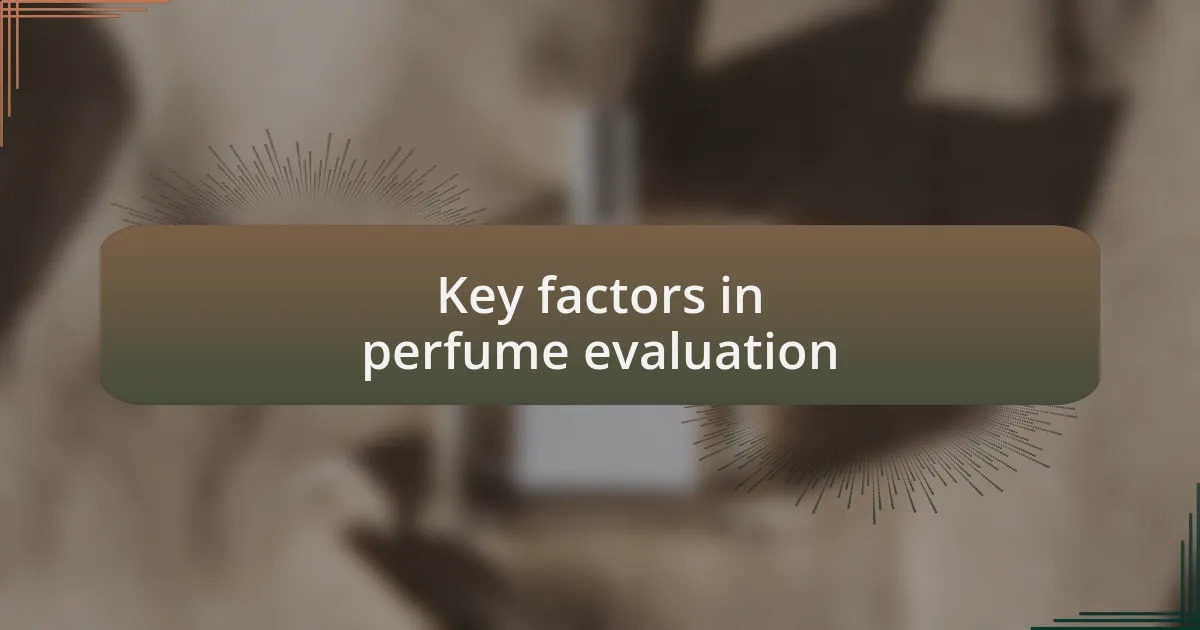 Key factors in perfume evaluation