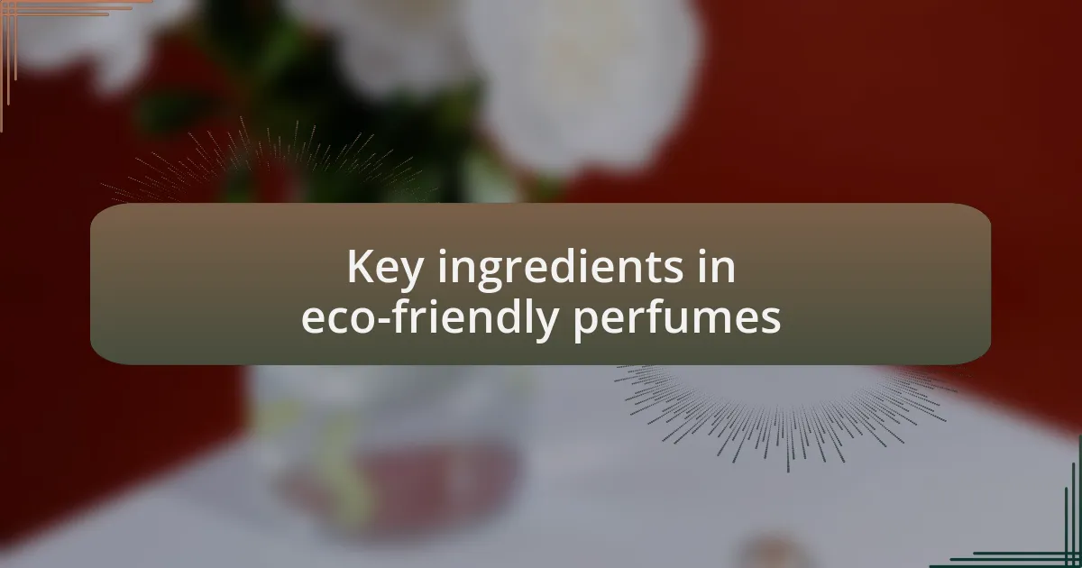 Key ingredients in eco-friendly perfumes