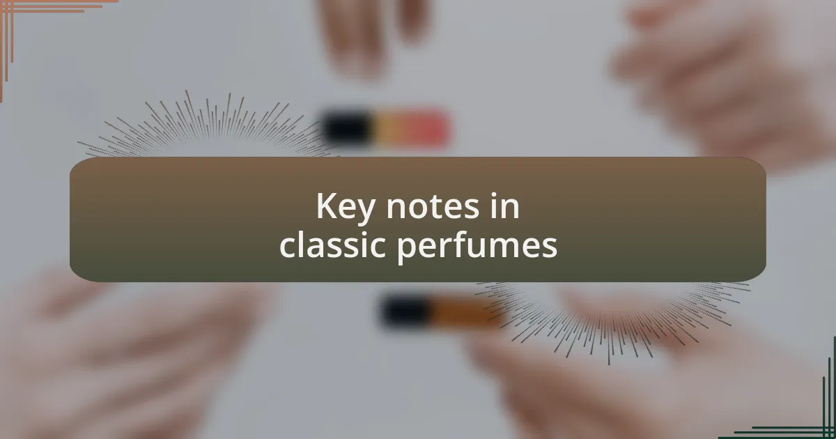 Key notes in classic perfumes