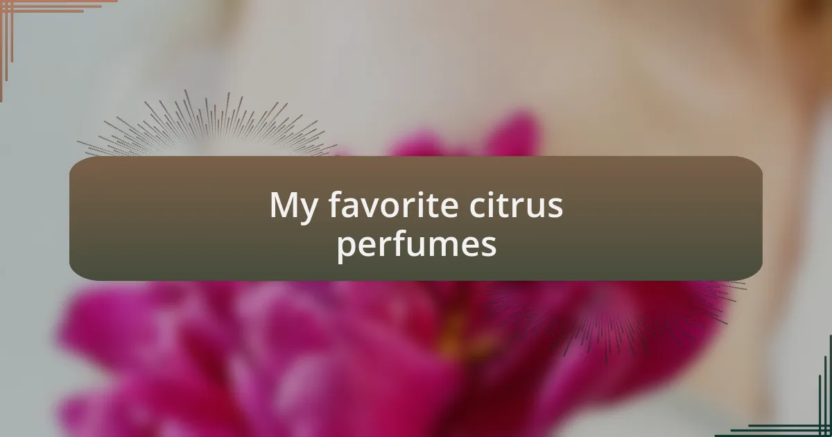 My favorite citrus perfumes