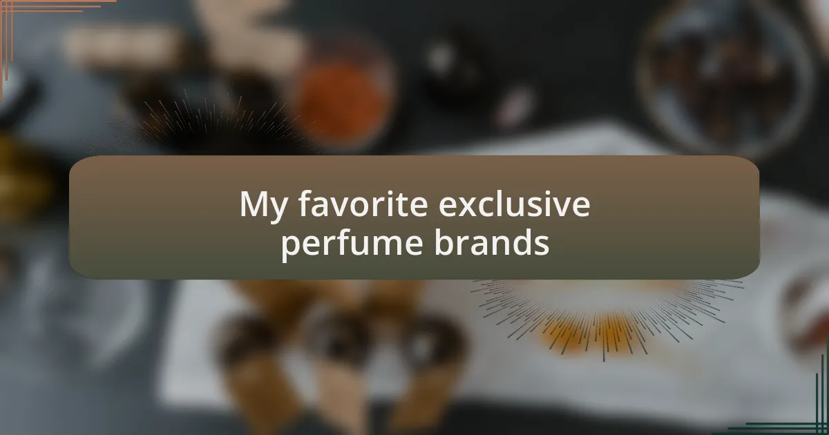 My favorite exclusive perfume brands