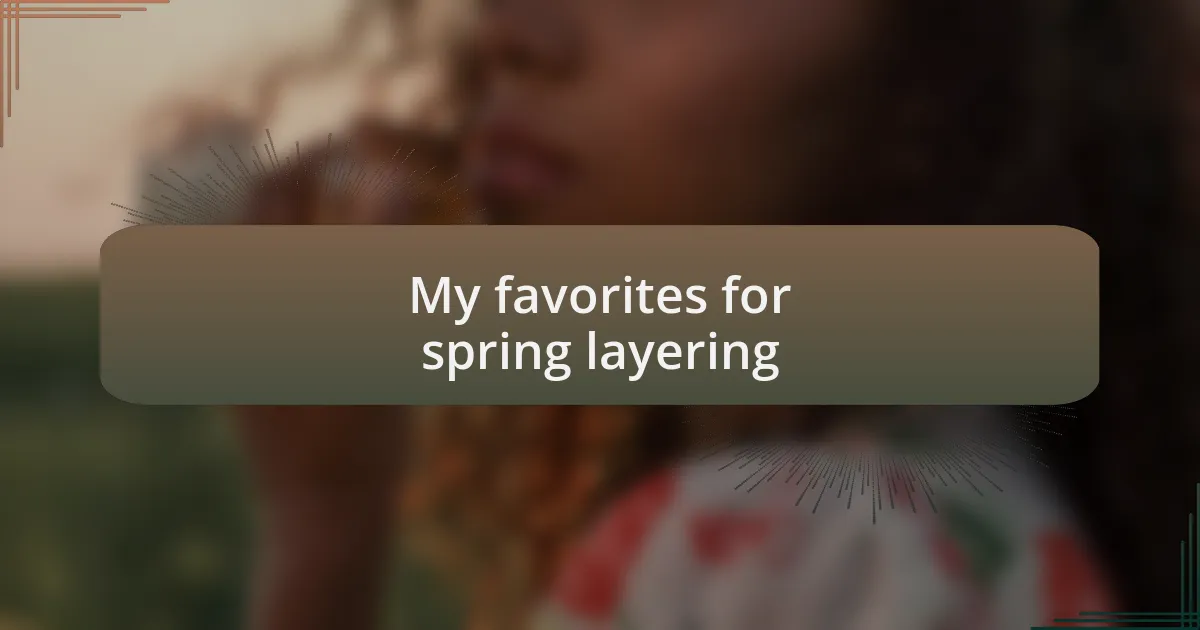 My favorites for spring layering