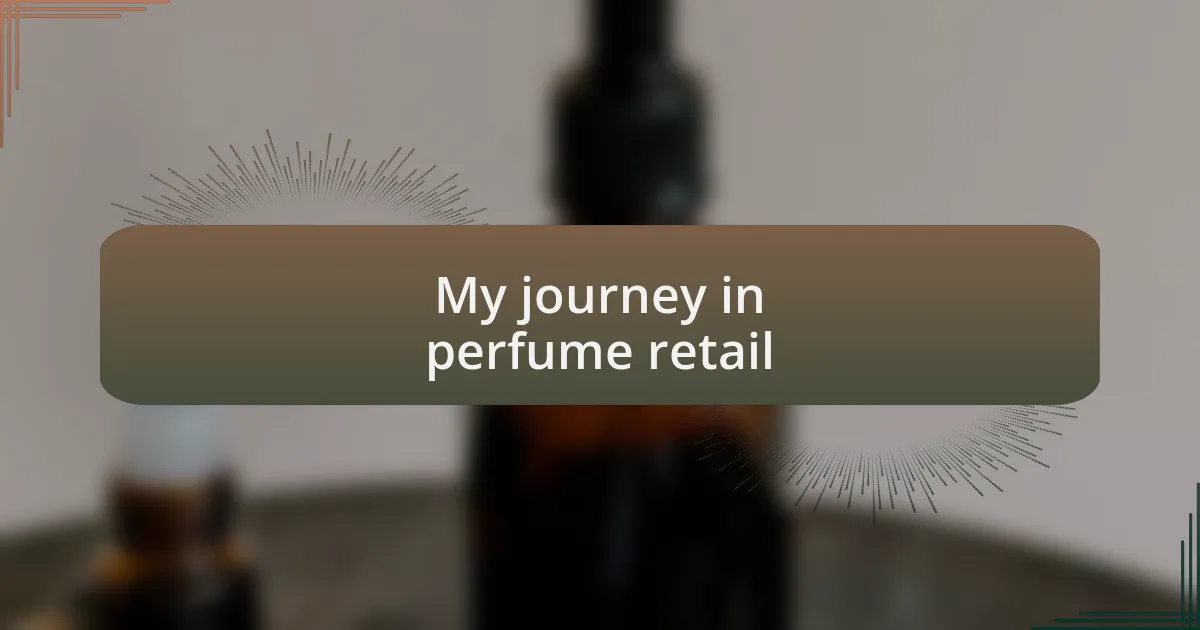 My journey in perfume retail