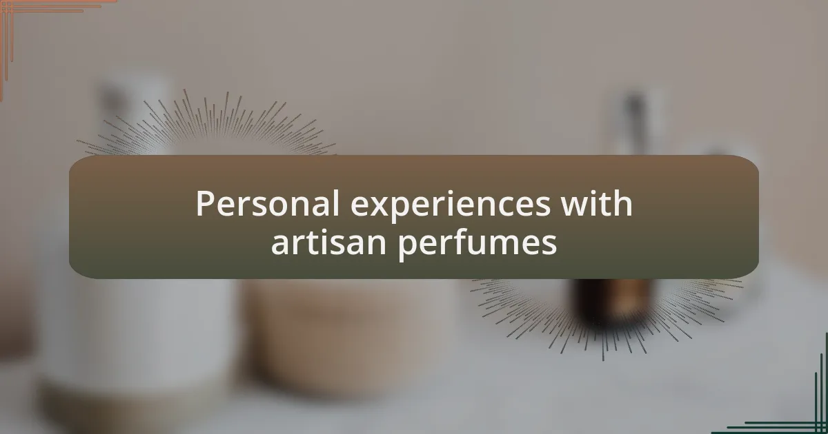 Personal experiences with artisan perfumes