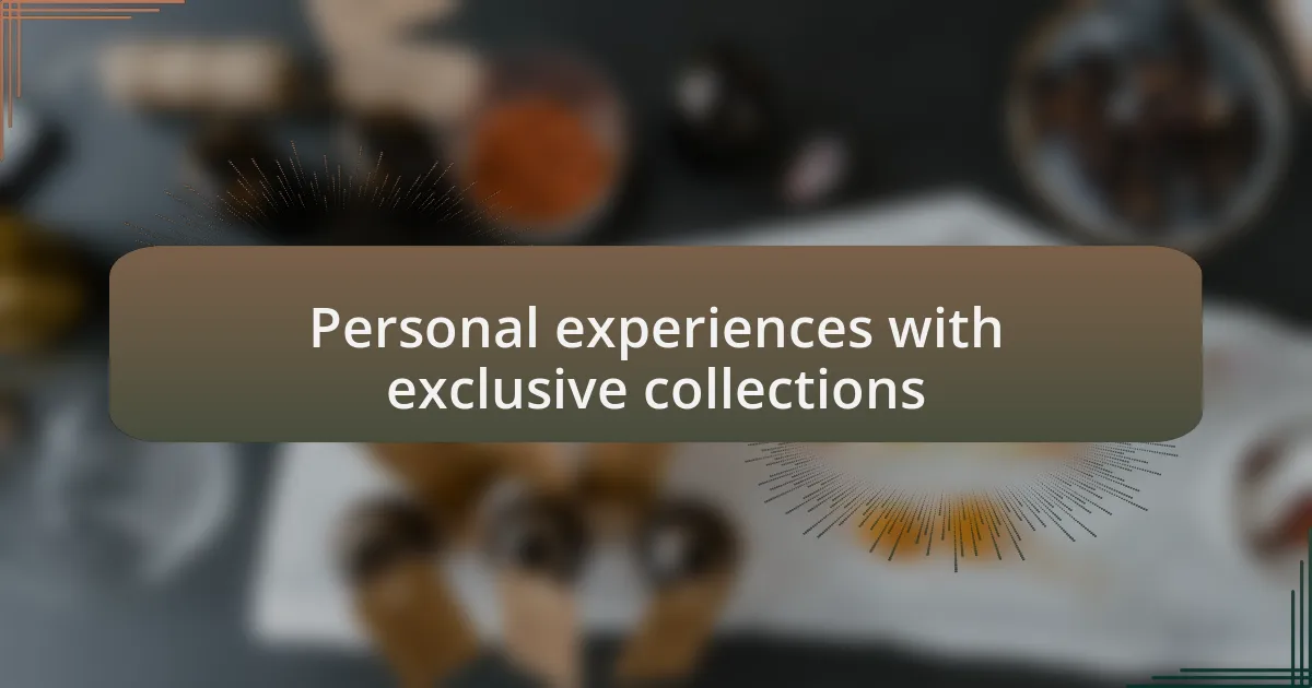 Personal experiences with exclusive collections