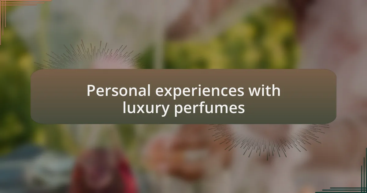 Personal experiences with luxury perfumes