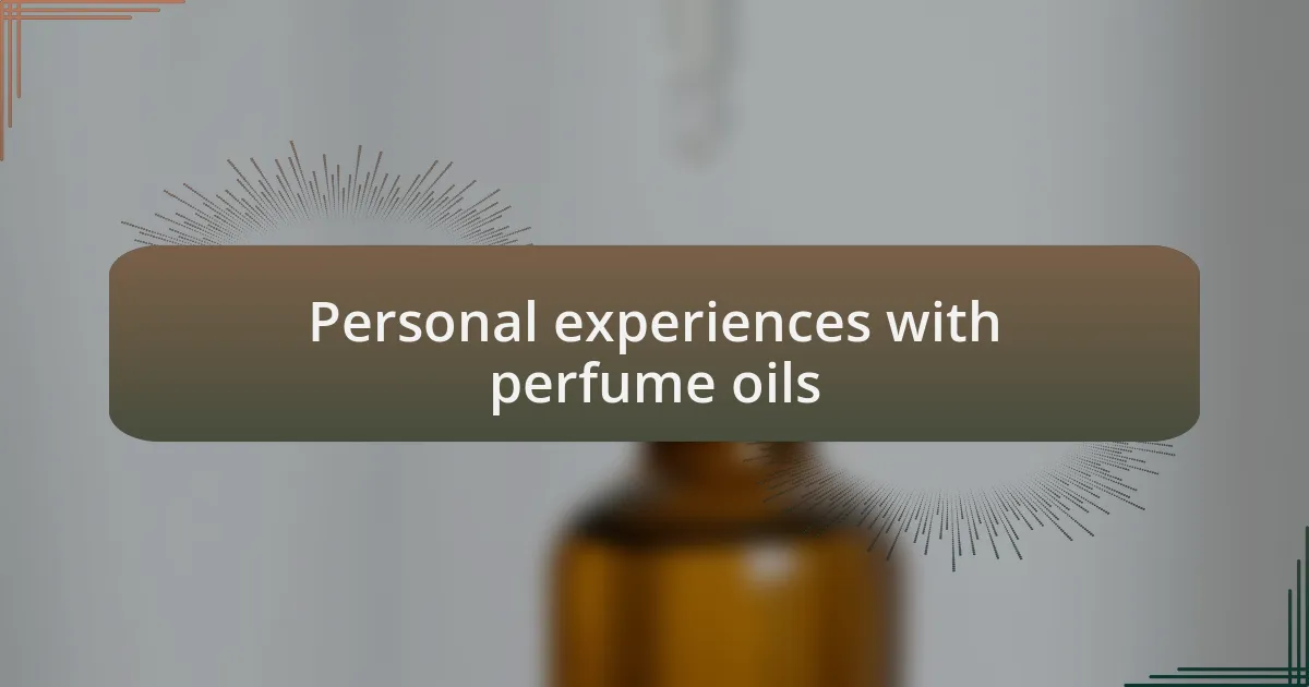 Personal experiences with perfume oils