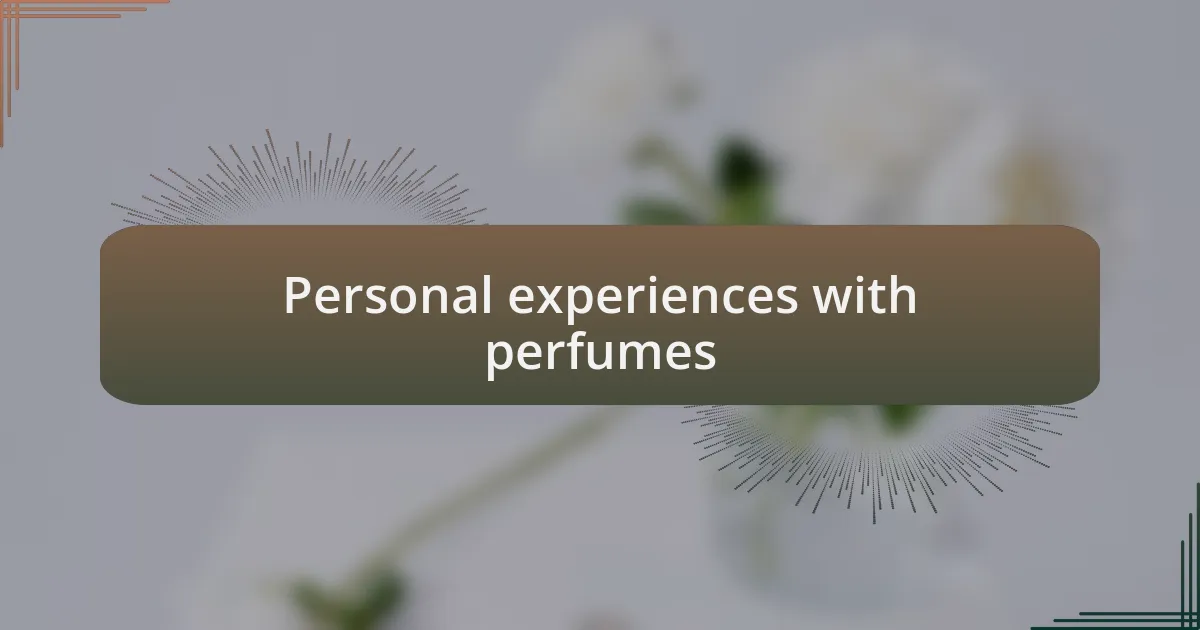 Personal experiences with perfumes