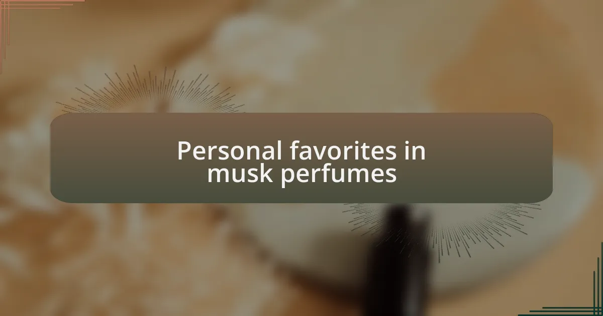 Personal favorites in musk perfumes