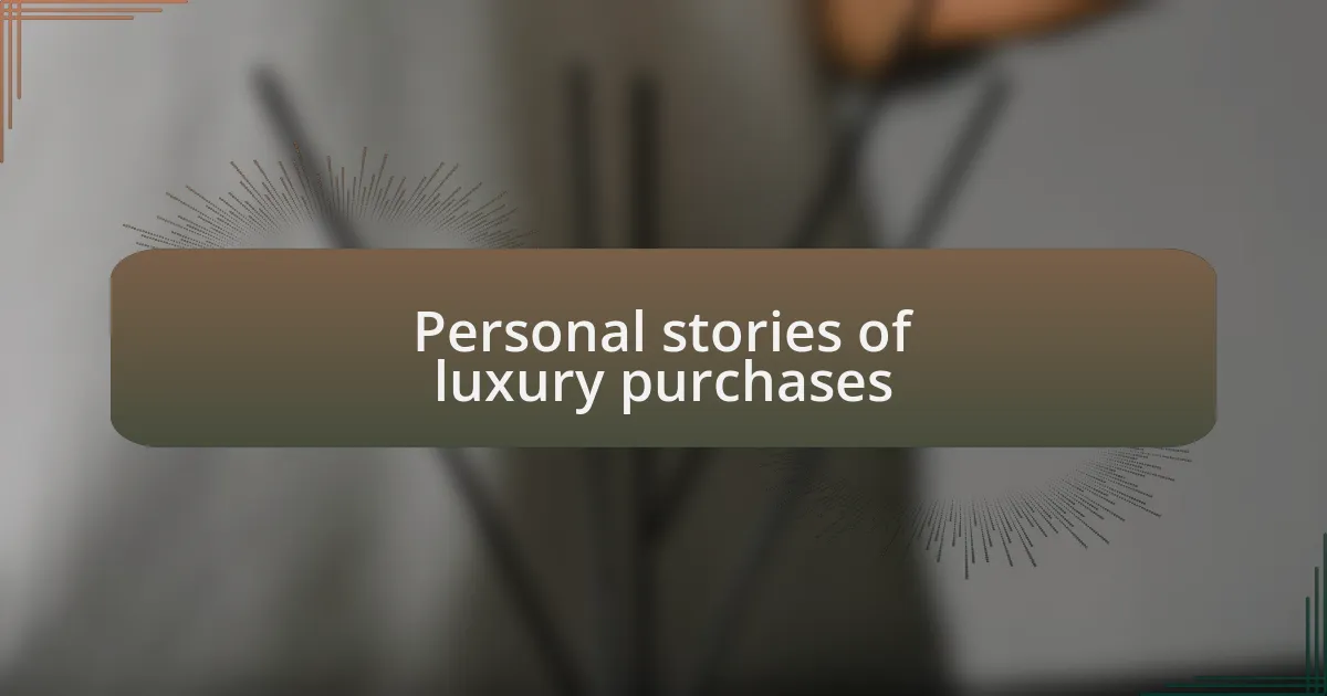 Personal stories of luxury purchases