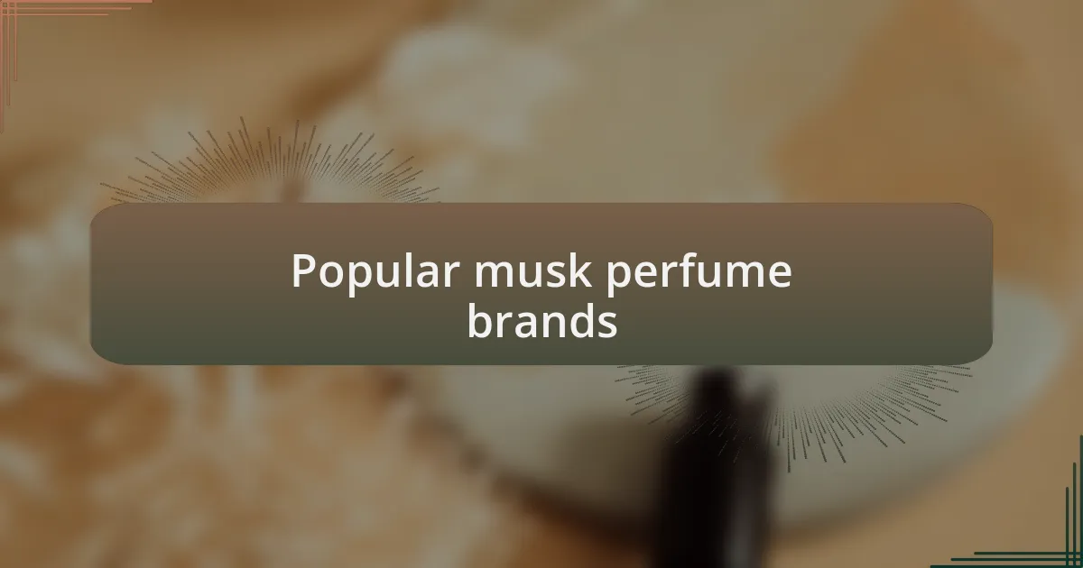 Popular musk perfume brands