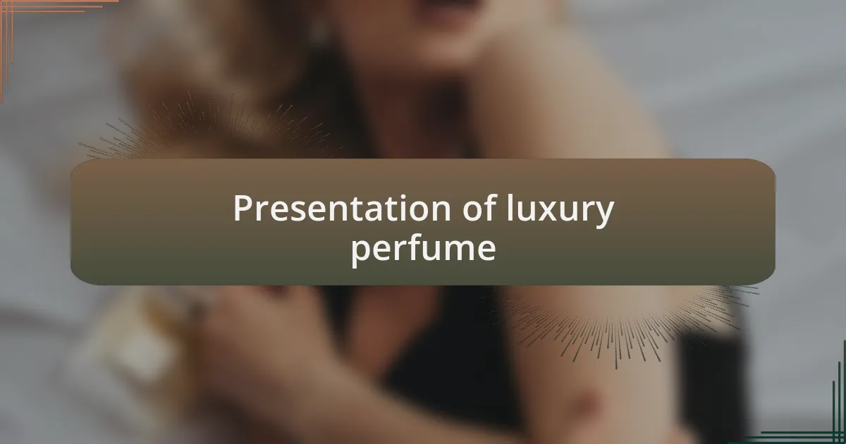 Presentation of luxury perfume