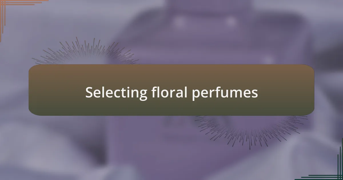 Selecting floral perfumes
