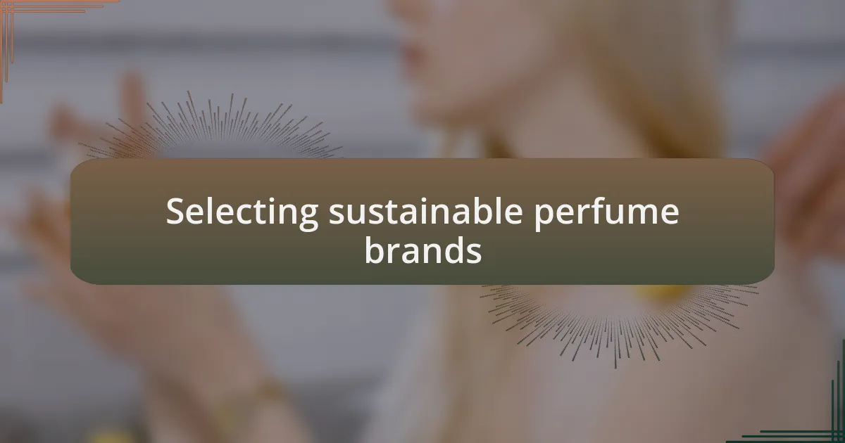 Selecting sustainable perfume brands
