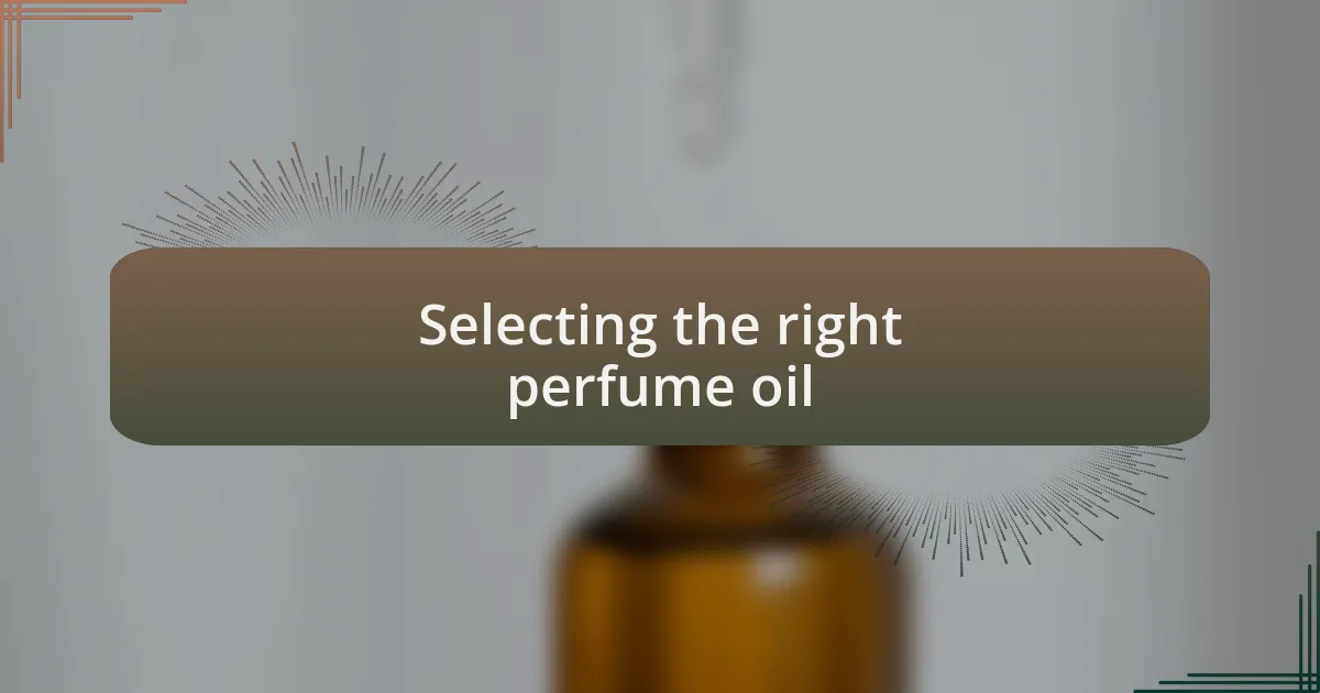 Selecting the right perfume oil