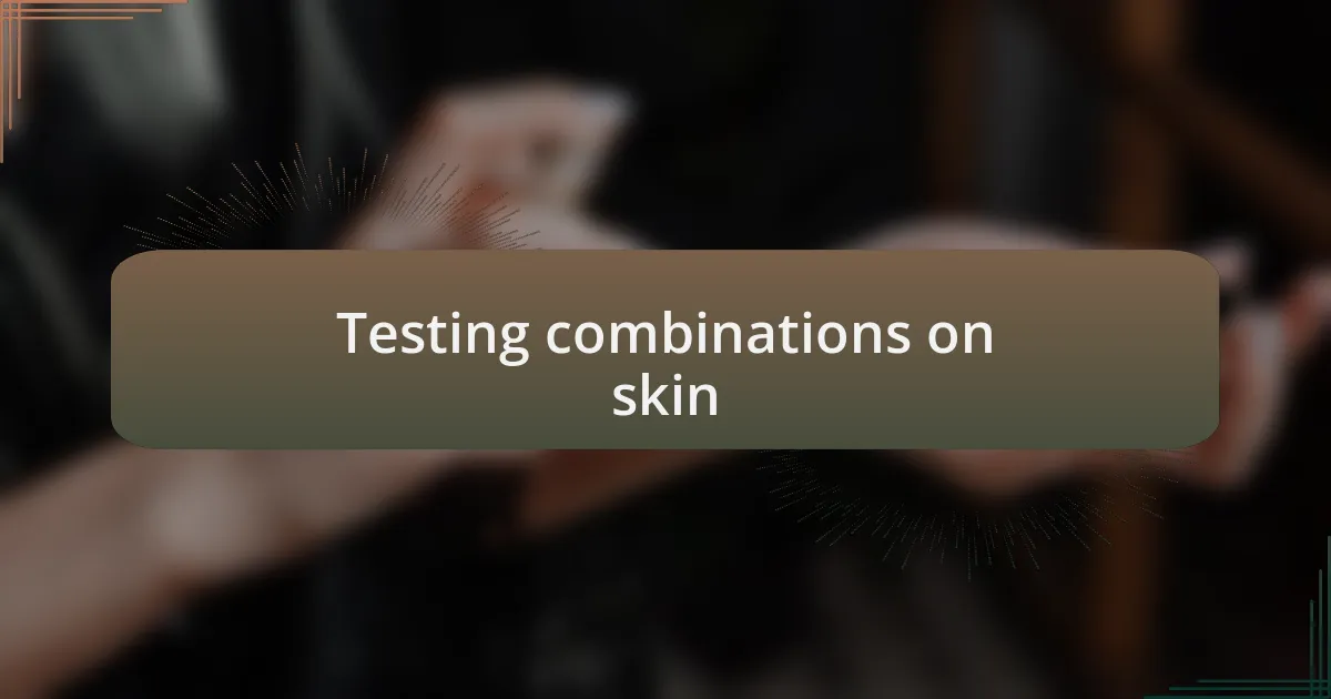 Testing combinations on skin