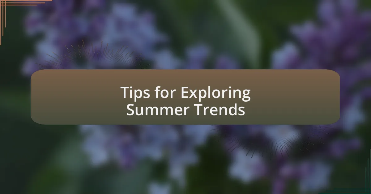 Tips for Exploring Summer Trends