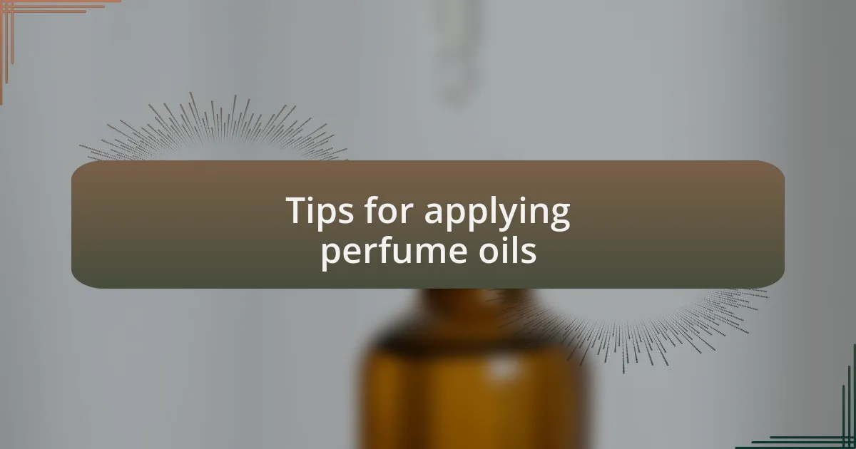 Tips for applying perfume oils