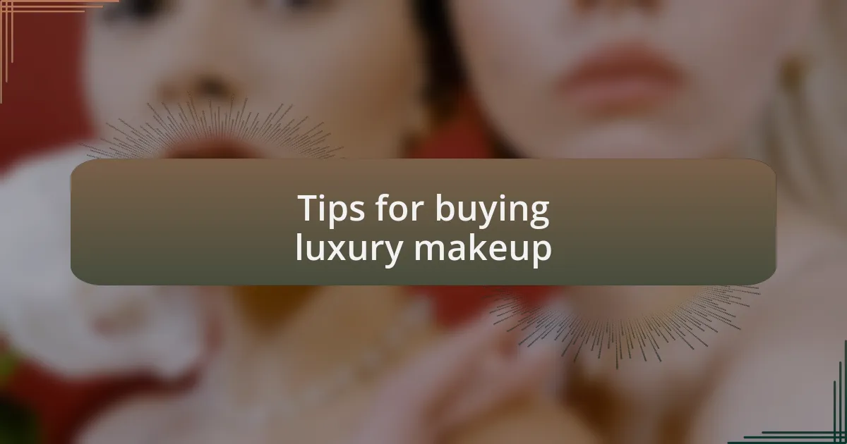 Tips for buying luxury makeup