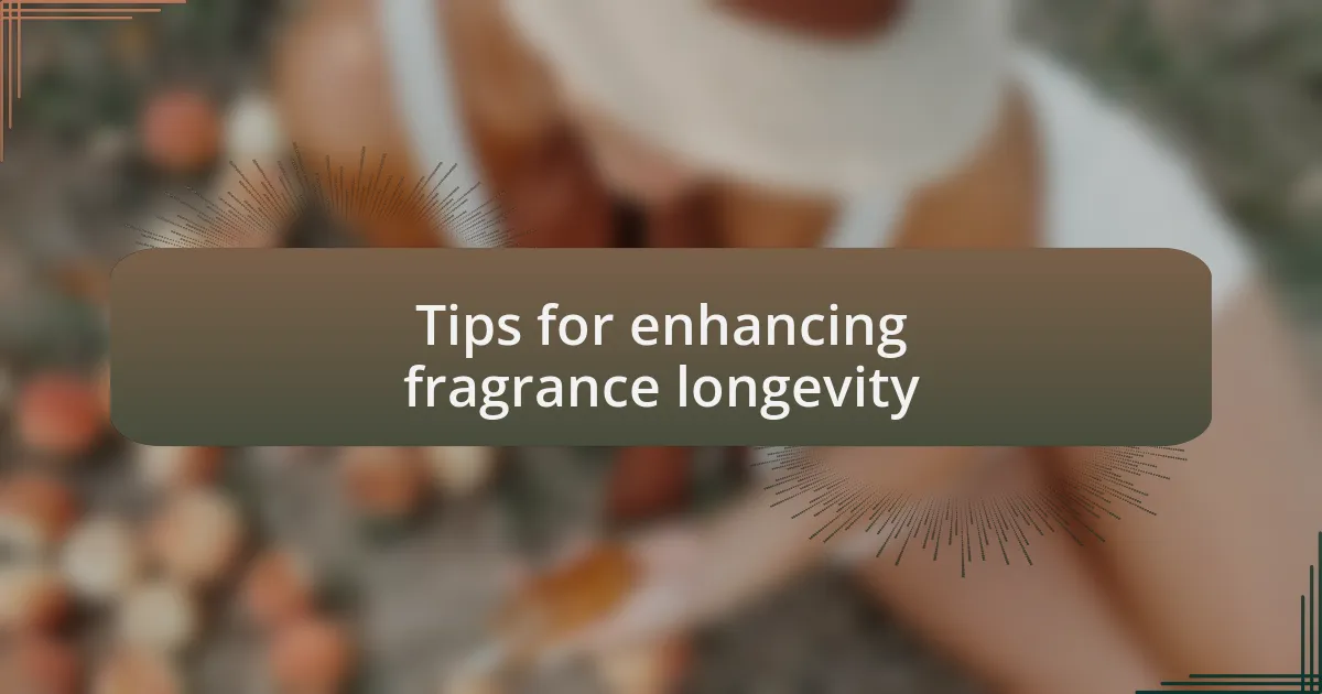 Tips for enhancing fragrance longevity