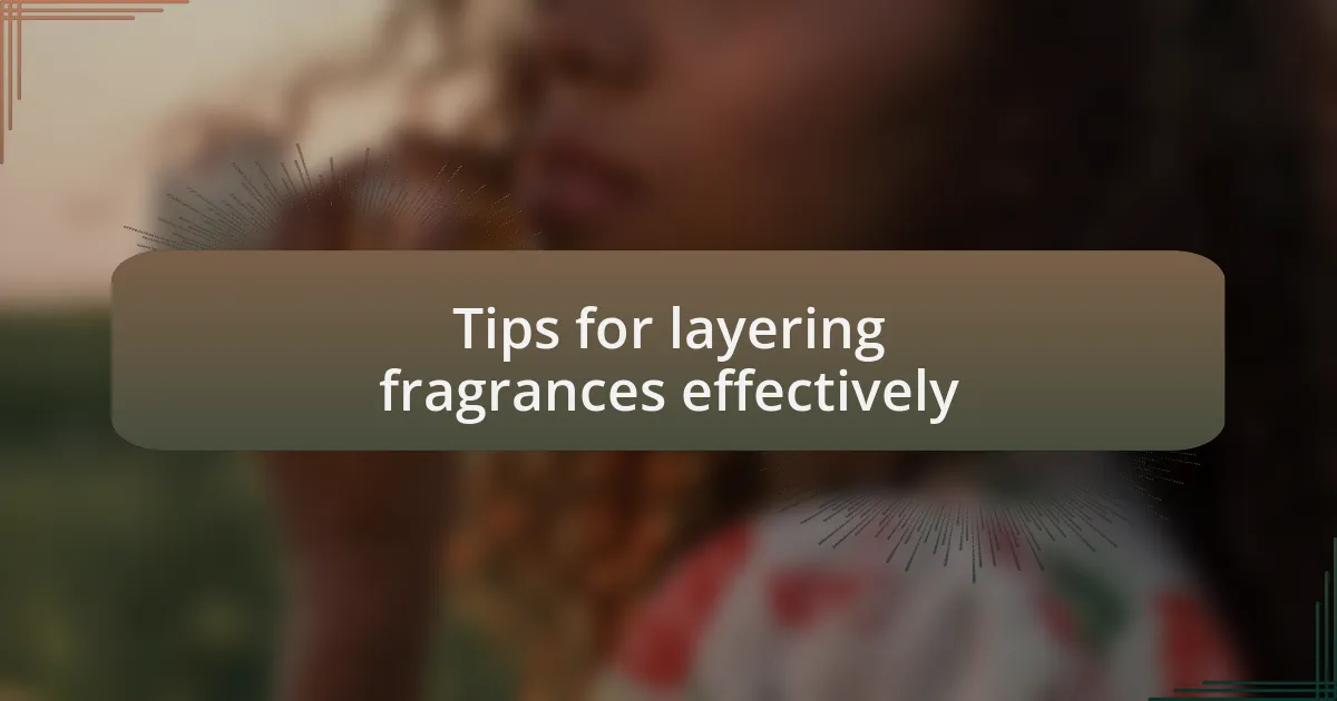 Tips for layering fragrances effectively