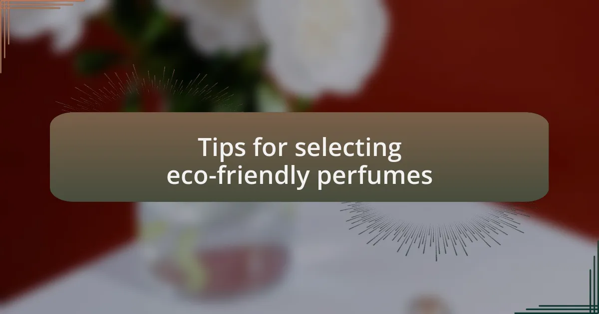 Tips for selecting eco-friendly perfumes